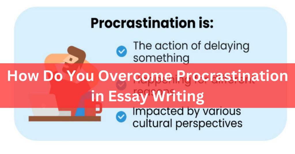 How Do You Overcome Procrastination in Essay Writing