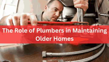 The Role of Plumbers in Maintaining Older Homes