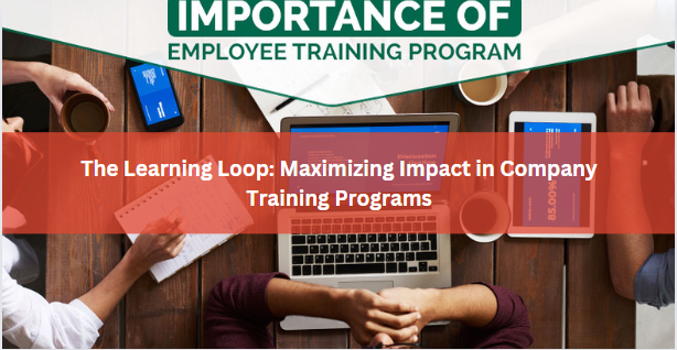 The Learning Loop: Maximizing Impact in Company Training Programs